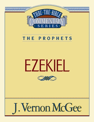 Thru the Bible Vol. 25: The Prophets (Ezekiel): 25 By J. Vernon McGee Cover Image