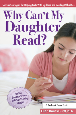 Why Can't My Daughter Read?: Success Strategies for Helping Girls with Dyslexia and Reading Difficulties Cover Image