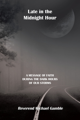 Late In The Midnight Hour A Message Of Faith During The Dark Hours Of Our Storms Paperback Politics And Prose Bookstore
