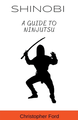 Shinobi: A Guide to Ninjutsu (The Martial Arts Collection)