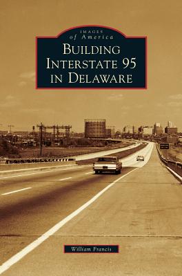 Building Interstate 95 in Delaware By William Francis Cover Image