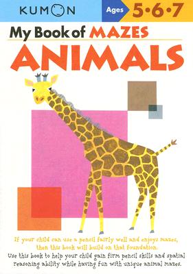My Book of Mazes: Animals: Ages 5-6-7 (Kumon Workbooks) By Kumon Publishing (Manufactured by) Cover Image