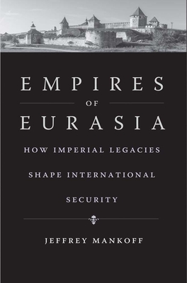 Empires of Eurasia: How Imperial Legacies Shape International Security Cover Image