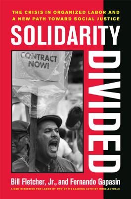 Solidarity Divided: The Crisis in Organized Labor and a New Path Toward Social Justice By Fernando Gapasin Cover Image