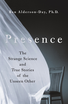 Presence: The Strange Science and True Stories of the Unseen Other By Ben Alderson-Day Cover Image