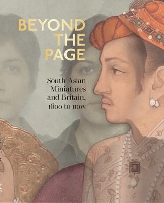 Beyond the Page: South Asian Miniatures and Britain, 1600 to now Cover Image