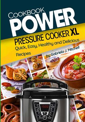 Power Pressure Cooker XL Cookbook: Quick, Easy, Healthy and Delicious Recipes Cover Image