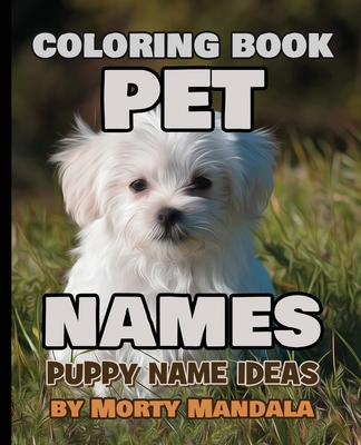 PET NAMES - Puppy Name Ideas - Coloring Book - 75+ Names Over Mandalas: 79 Pet Names - 79 Awesome Mandalas - 158% FUN - Color Mandala - Perfect GIFT f Cover Image