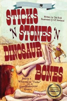 Sticks 'n Stones 'n Dinosaur Bones: Unhinged History Book 1 By Ted Enik, G. F. Newland (Illustrator) Cover Image