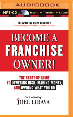 Become a Franchise Owner!: The Start-Up Guide to Lowering Risk, Making Money, and Owning What You Do Cover Image