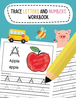Trace Letters and Numbers Workbook: Learn To Write Alphabet A-Z (Uppercase and Lowercase) and Number 1-10 Writing Practice for Pre K, Kindergarten, an