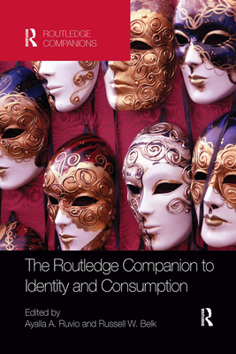 The Routledge Companion to Identity and Consumption By Ayalla A. Ruvio (Editor), Russell Belk (Editor) Cover Image