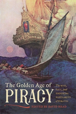 The Golden Age of Piracy: The Rise, Fall, and Enduring Popularity of Pirates Cover Image