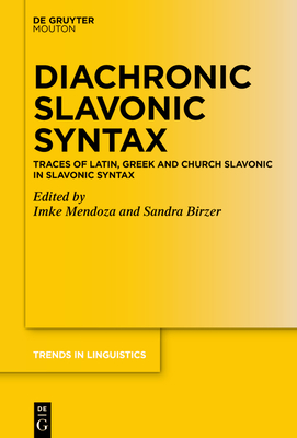 Diachronic Slavonic Syntax: Traces of Latin, Greek and Church Slavonic in Slavonic Syntax (Trends in Linguistics. Studies and Monographs [Tilsm] #348) Cover Image