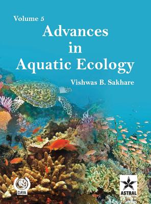 Advances in Aquatic Ecology Vol. 5 By Vishwas B. Sakhare Cover Image