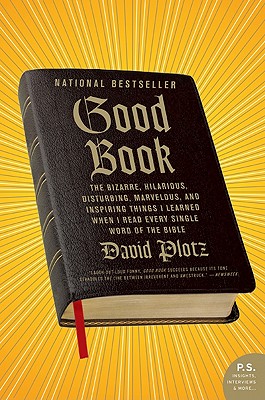 Good Book: The Bizarre, Hilarious, Disturbing, Marvelous, and Inspiring Things I Learned When I Read Every Single Word of the Bible By David Plotz Cover Image