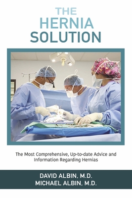 The Hernia Solution: The Most Comprehensive, Up-to-date Advice and Information Regarding Hernias Cover Image