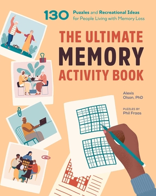 The Ultimate Memory Activity Book: 130 Puzzles and Recreational Ideas for People Living with Memory Loss By Alexis Olson, Phil Fraas Cover Image