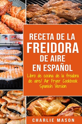 Receta De La Freidora De Aire Libro De Cocina De La Freidora De Aire/ Air Fryer Cookbook Spanish Version Cover Image