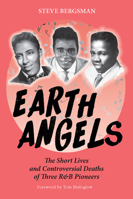 Earth Angels: The Short Lives and Controversial Deaths of Three R&B Pioneers By Steve Bergsman Cover Image