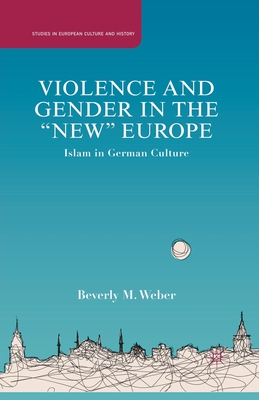 Violence and Gender in the New Europe: Islam in German Culture (Studies in European Culture and History) Cover Image