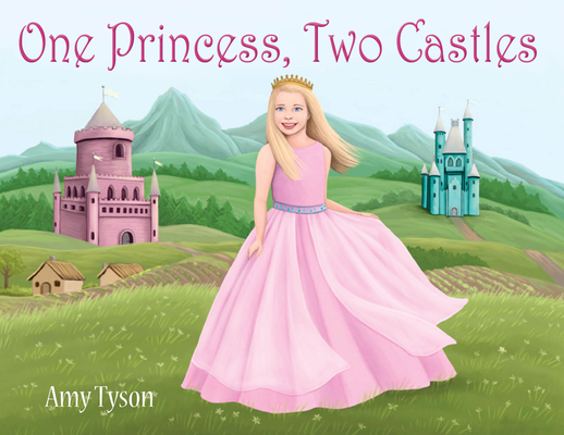 One Princess, Two Castles By Amy Tyson, Diane Lucas (Illustrator) Cover Image