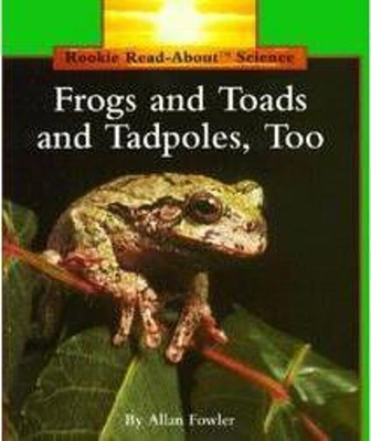 Frogs and Toads and Tadpoles, Too (Rookie Read-About Science: Animals) Cover Image
