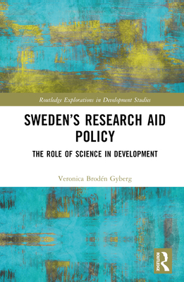 Sweden's Research Aid Policy: The Role of Science in Development (Routledge Explorations in Development Studies) By Veronica Brodén Gyberg Cover Image