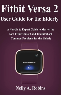 Fitbit Versa 2 User Guide for the Elderly: A Newbie to Expert Guide to Master the New Fitbit Versa 2 and Troubleshoot Common Problems for Elderly Citi Cover Image