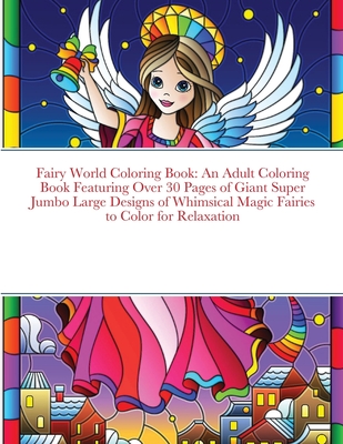 Download Fairy World Coloring Book An Adult Coloring Book Featuring Over 30 Pages Of Giant Super Jumbo Large Designs Of Whimsical Magic Fairies To Color Paperback Trident Booksellers And Cafe