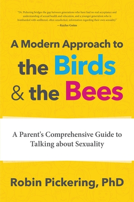 A Modern Approach to the Birds and the Bees: A Parent's Comprehensive Guide to Talking about Sexuality By Robin Pickering Cover Image