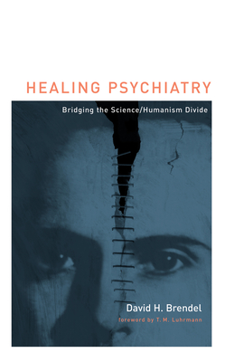 Healing Psychiatry: Bridging the Science/Humanism Divide (Basic Bioethics)