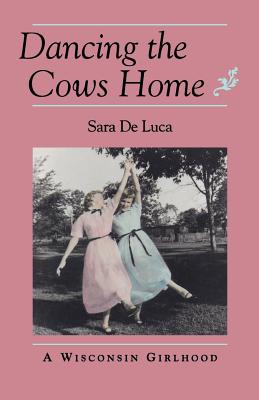 Dancing the Cows Home: A Wisconsin Girlhood (Midwest Reflections)