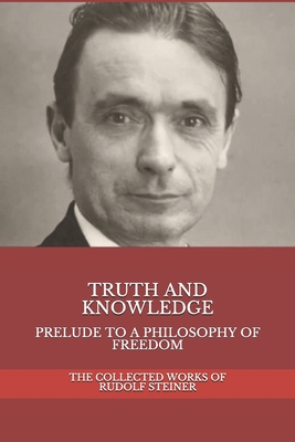 Truth and Knowledge: Prelude to a Philosophy of Freedom Cover Image
