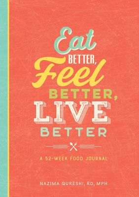 Eat Better, Feel Better, Live Better: A 52-Week Food Journal Cover Image