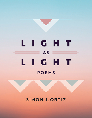 Light As Light: Poems (Sun Tracks  #93) By Simon J. Ortiz Cover Image