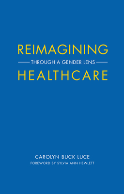 Reimagining Healthcare: Through a Gender Lens (Center for Talent Innovation)