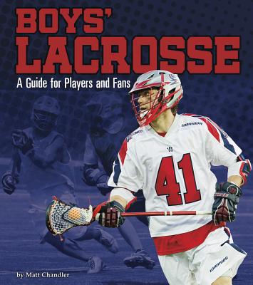 Boys' Lacrosse: A Guide for Players and Fans (Sports Zone) By Matt Chandler Cover Image