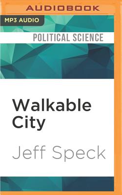 Walkable City: How Downtown Can Save America, One Step at a Time By Jeff Speck, Jeff Speck (Read by) Cover Image