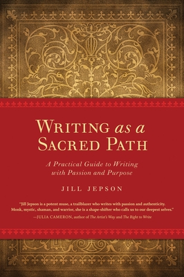 Writing as a Sacred Path: A Practical Guide to Writing with Passion and Purpose By Jill Jepson Cover Image