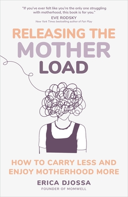 Releasing the Mother Load: How to Carry Less and Enjoy Motherhood More Cover Image