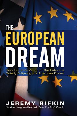 The European Dream: How Europe's Vision of the Future Is Quietly Eclipsing the American Dream Cover Image