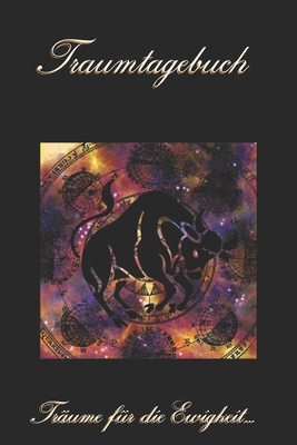 Traumtagebuch: Träume für die Ewigkeit - Sternzeichen Stier - Tagebuch zum ausfüllen und eintragen von Träumen - Traumdeutung - Ausfü By Dream Diaries Cover Image