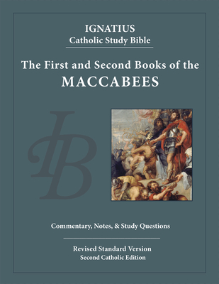 The First and Second Books of the Maccabees (Ignatius Catholic Study Bible) By Scott Hahn (Editor), Curtis Mitch, Dennis K. Walters (Contribution by) Cover Image