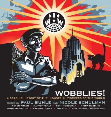 Wobblies!: A Graphic History of the Industrial Workers of the World Cover Image