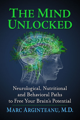 The Mind Unlocked: Neurological, Nutritional and Behavioral Paths to Free Your Brain's Potential Cover Image