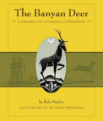 The Banyan Deer: A Parable of Courage and Compassion By Rafe Martin, Richard Wehrman (Illustrator) Cover Image