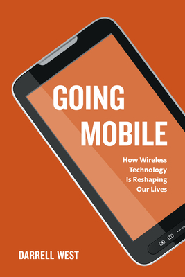 Going Mobile: How Wireless Technology Is Reshaping Our Lives By Darrell M. West Cover Image