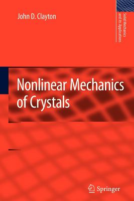 Nonlinear Mechanics of Crystals (Solid Mechanics and Its Applications #177) By John D. Clayton Cover Image