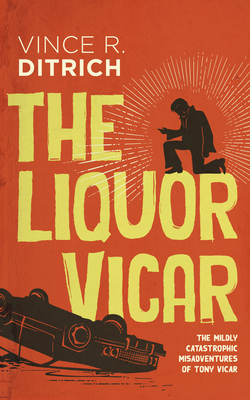 The Liquor Vicar (The Mildly Catastrophic Misadventures of Tony Vicar #1)